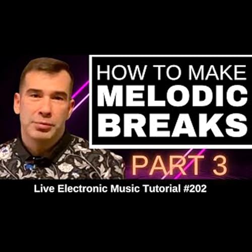 How to make Melodic Breaks Part 3 (Arrangements) | Live Electronic Music Tutorial 202 by Unknown