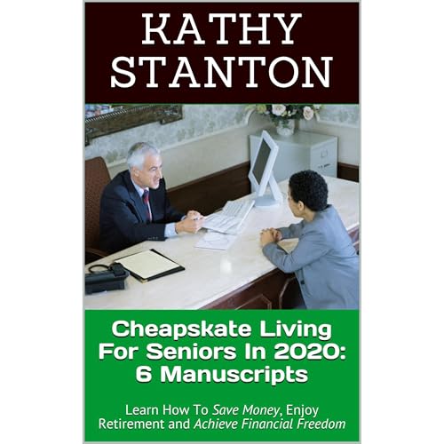 Cheapskate Living For Seniors In 2020: 6 Manuscripts by Kathy Stanton