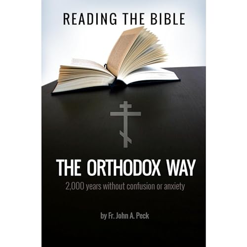 Reading the Bible the Orthodox Way by Fr. John A. Peck