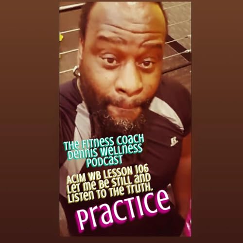 A Course in Miracles Workbook Lesson #106 Let Me Be Still and Listen to the Truth. Practice. by Unknown