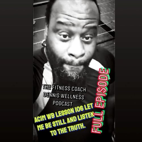 A Course in Miracles Workbook Lesson #106 Let Me Be Still and Listen to the Truth. Full Episode. by Unknown