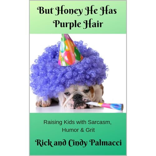 But Honey, He Has Purple Hair by Rick and Cindy Palmacci