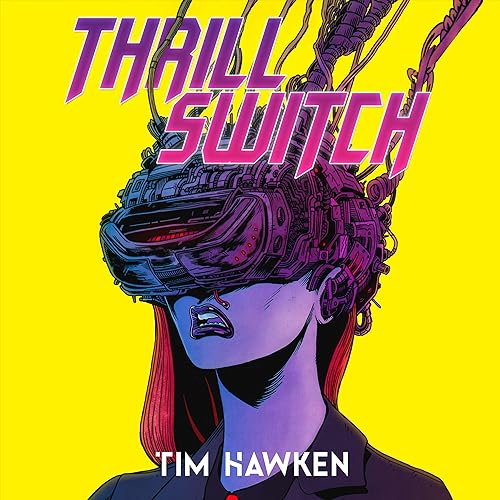 Thrill Switch: a serialized cyberpunk thriller by Tim Hawken