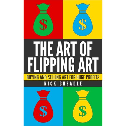 Reselling:The Art of Flipping Art: Buying and Selling Art for Huge Profits