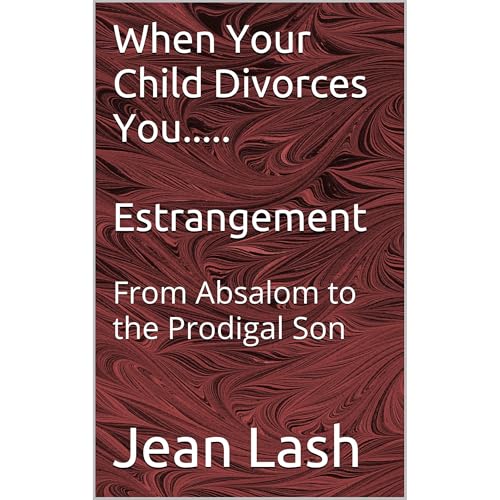 When Your Child Divorces You.....Estrangement by Jean Lash
