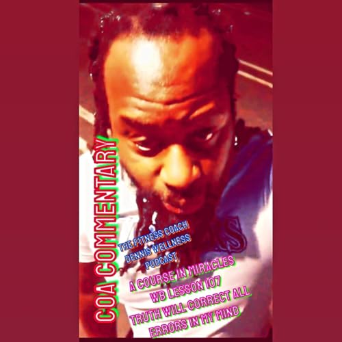 A Course in Miracles Workbook Lesson #107 Truth Will Correct All Errors in My Mind. Allen Watson (COA) Commentary. by Unknown