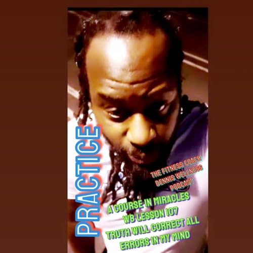 A Course in Miracles Workbook Lesson #107 Truth Will Correct All Errors in My Mind. Practice. by Unknown