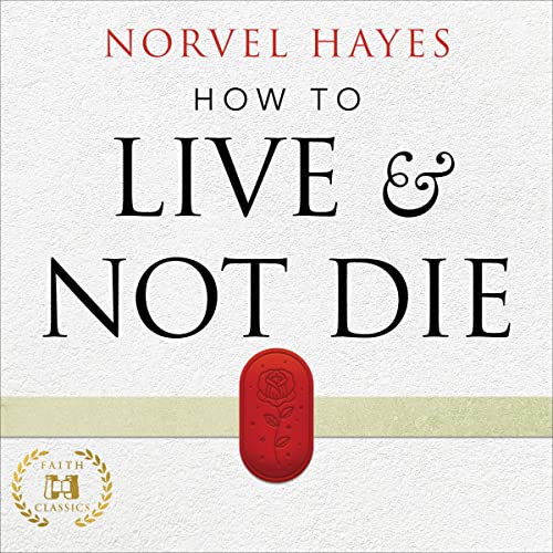 How to Live and Not Die by Norvel Hayes