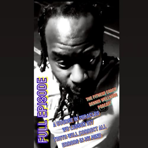 A Course in Miracles Workbook Lesson #107 Truth Will Correct All Errors in My Mind. Full Episode. by Unknown