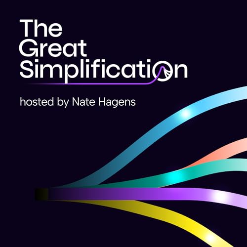 The Great Simplification with Nate Hagens by Nate Hagens