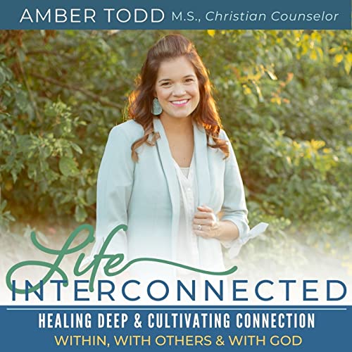 LIFE INTERCONNECTED - Christian Counselor, Emotional Health, Spiritual Growth, Mental Health, Holistic Wellness by Amber Todd - Christian Counselor Mental Health Spiritual Growth