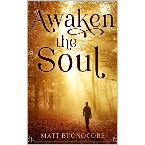 Awaken The Soul: Self Help Poetry & Spiritual Affirmations to Awaken the Soul by Matt Buonocore