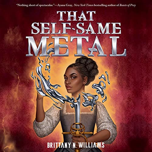 That Self-Same Metal by Brittany N. Williams