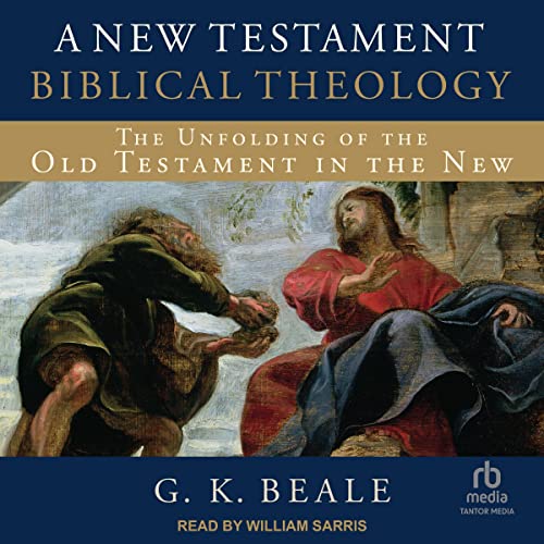 A New Testament Biblical Theology by G. K. Beale