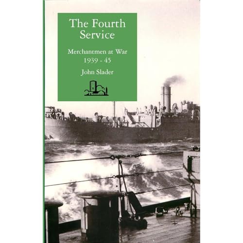 The Fourth Service, Merchantmen At War 1939 - 45 by Slader John