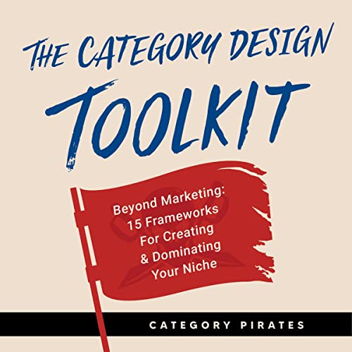 The Category Design Toolkit: Beyond Marketing