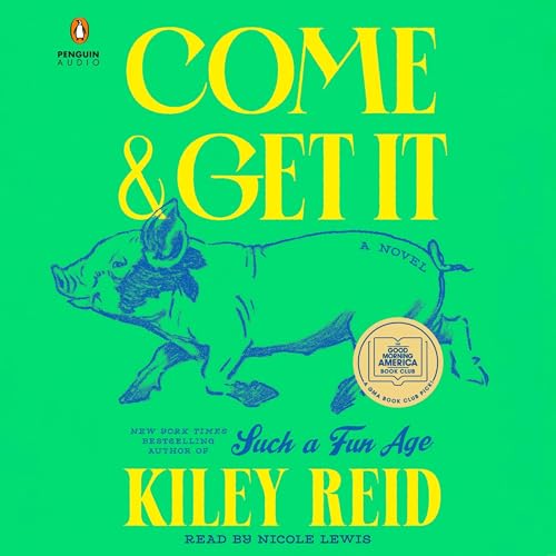 Come and Get It: A GMA Book Club Pick by Kiley Reid