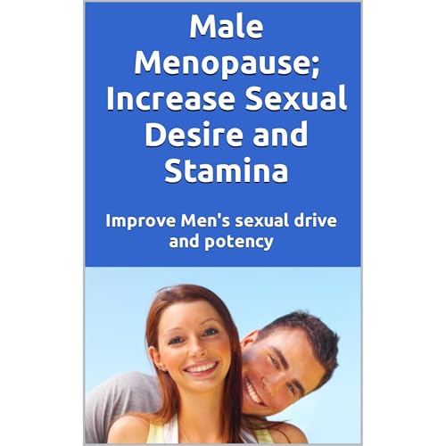 Male Menopause; Increase Sexual Desire and Stamina by Larry Rideout