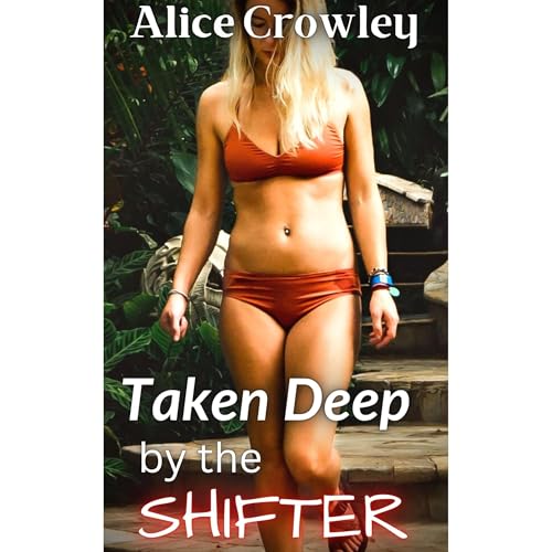 TAKEN DEEP BY THE SHIFTER by Alice Crowley