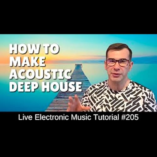 How to make acoustic Deep House | Live Electronic Music Tutorial 205 by Unknown