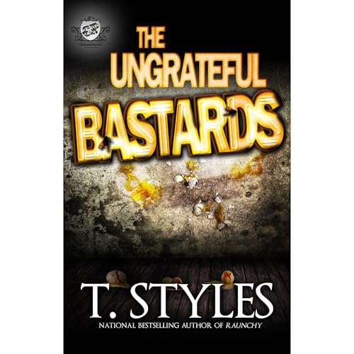 The Ungrateful Bastards (The Cartel Publications Presents) by T. Styles