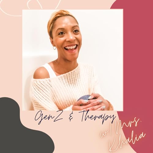 GenZ & Therapy w/ Mrs. Khalia by Khalia Wilkinson