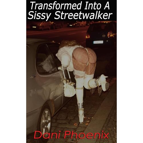 TRANSFORMED INTO A SISSY STREETWALKER