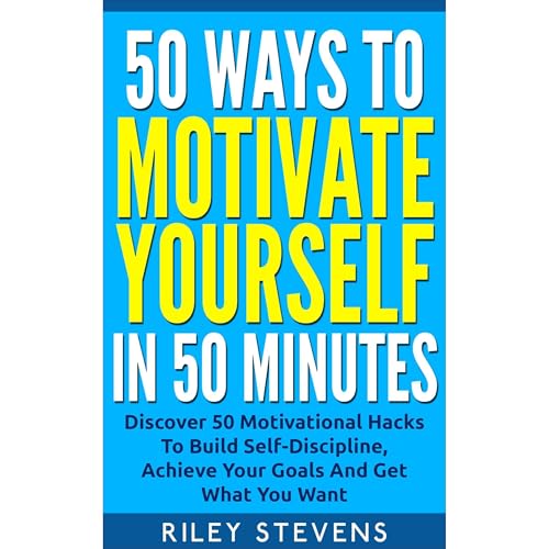 50 Ways To Motivate Yourself In 50 Minutes by Riley Stevens