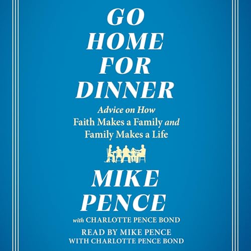 Go Home for Dinner by Mike Pence