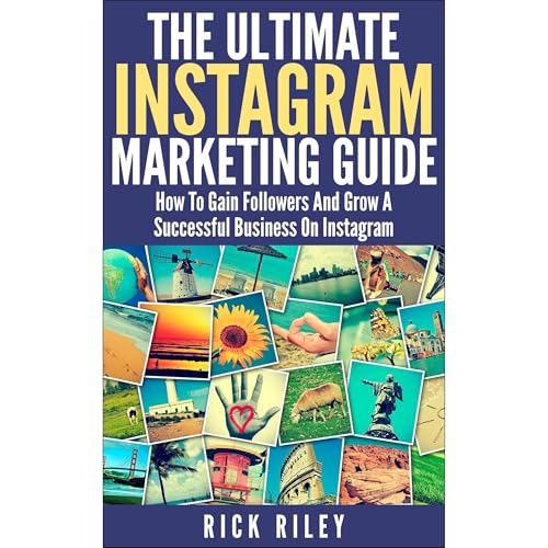 The Ultimate Instagram Marketing Guide by Rick Riley