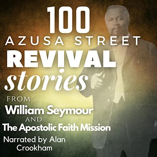 100 Azusa Street Revival Stories