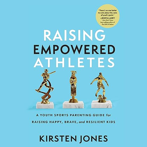 Raising Empowered Athletes by Kirsten Jones