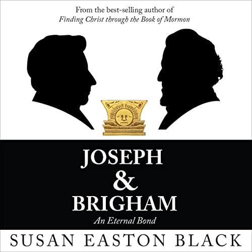 Joseph & Brigham: An Eternal Bond by Susan Easton Black