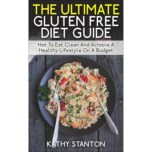 The Ultimate Gluten Free Diet Guide by Kathy Stanton