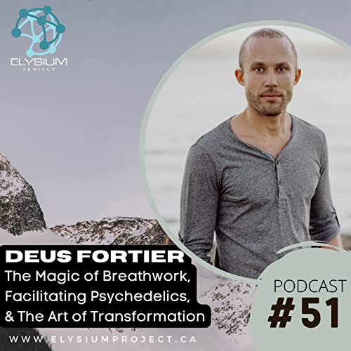 51: Breathwork, Facilitating Psychedelics, and Transformation w/ Deus Fortier by Unknown