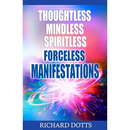 Thoughtless Mindless Spiritless Forceless Manifestations