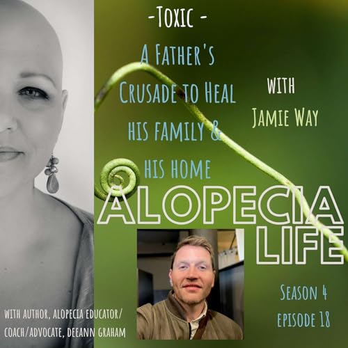 S4E18 - Toxic - A Father's Crusade to Heal His Family & His Home, with Jamie Way by Unknown
