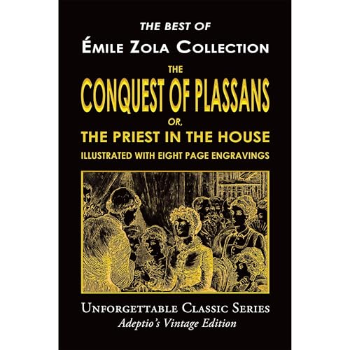 Émile Zola Collection - The Conquest of Plassans; or, The Priest in the House (Illustrated)