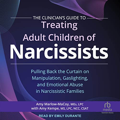 The Clinician's Guide to Treating Adult Children of Narcissists by Amy Marlow-MaCoy Med LPC