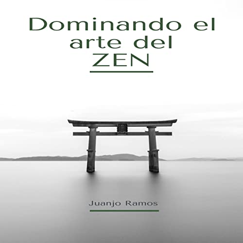 Dominando el arte del Zen [Mastering the Art of Zen] by Juanjo Ramos