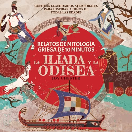 Relatos de la mitología griega en 10 minutos- La Ilíada y La Odisea [Stories of Greek Mythology in 10 Minutes- The Iliad and The Odyssey]