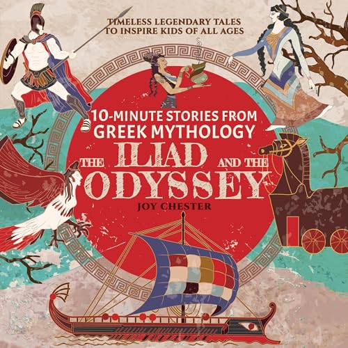 10-Minute Stories From Greek Mythology: The Iliad and The Odyssey