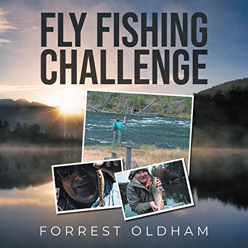 Fly Fishing Challenge by Forrest Oldham