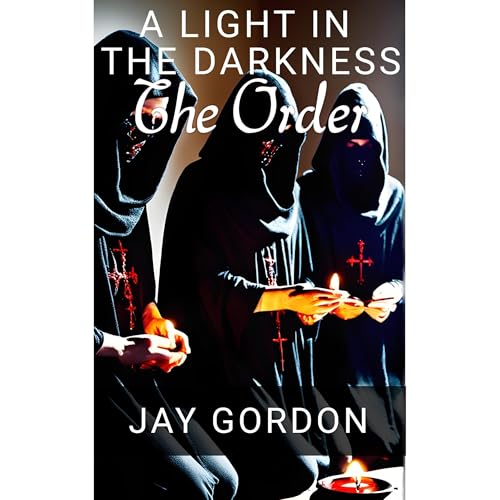A Light in the Darkness: The Order by Jay Gordon