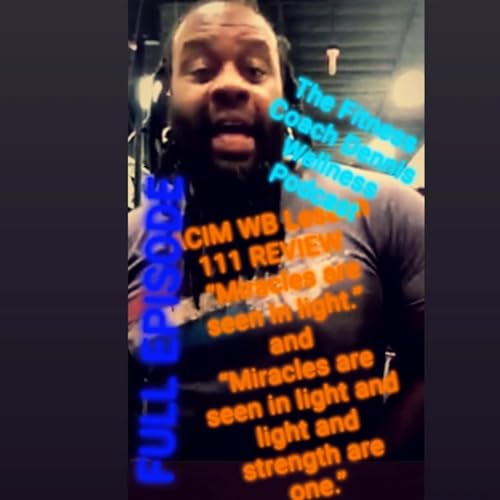 A Course in Miracles Workbook Lesson #111 REVIEW “Miracles are seen in light." and "Miracles are seen in light, and light and strength are one." Full Episode. by Unknown