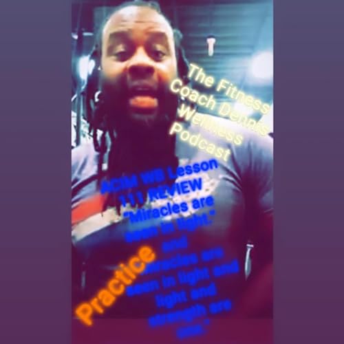 A Course in Miracles Workbook Lesson #111 REVIEW “Miracles are seen in light." and "Miracles are seen in light, and light and strength are one." Practice. by Unknown