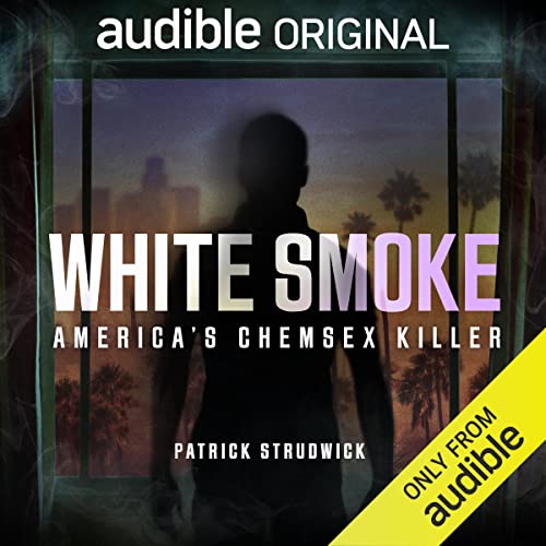 White Smoke: America's Chemsex Killer by Patrick Strudwick