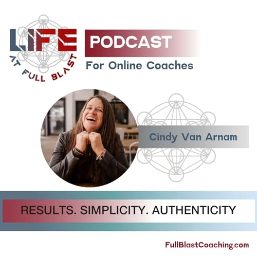 Life At Full Blast - Innovative and Aligned Strategies for Online Coaches by Cindy Van Arnam - Universal Laws Coach and Business Numerologist