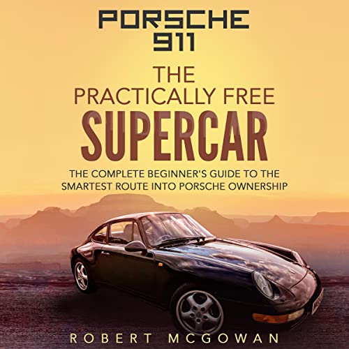 Porsche 911: The Practically Free Supercar by Robert McGowan
