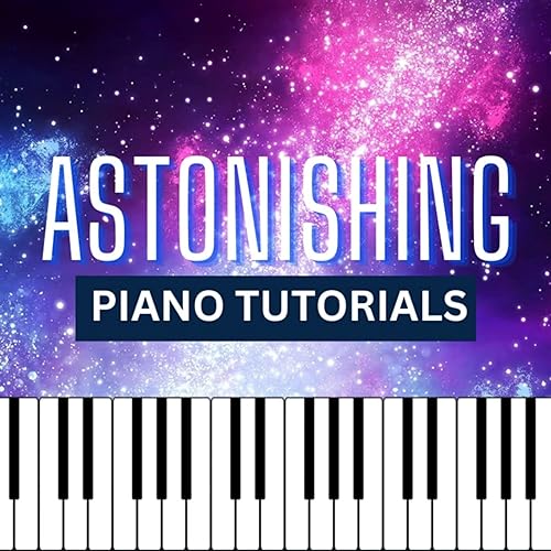 Astonishing Piano Tutorials by Astonishing Piano Tutorials
